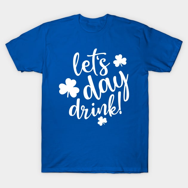 Lets Day Drink Green Shamrock 1 T-Shirt by CedricPatels